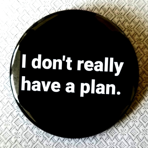 Accessories - 2.25 inch I dont really have a plan badge pinback pin